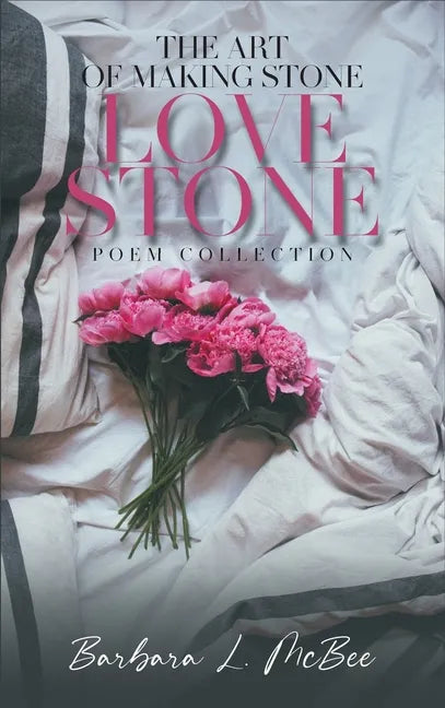 The Art of Making Stone Love Stone: Poem Collection - Hardcover