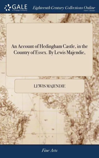 An Account of Hedingham Castle, in the Country of Essex. By Lewis Majendie, - Hardcover