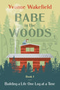 Babe in the Woods: Building a Life One Log at a Time - Paperback