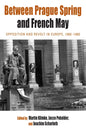 Between Prague Spring and French May: Opposition and Revolt in Europe, 1960-1980 - Paperback