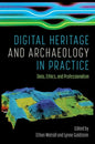 Digital Heritage and Archaeology in Practice: Data, Ethics, and Professionalism - Hardcover