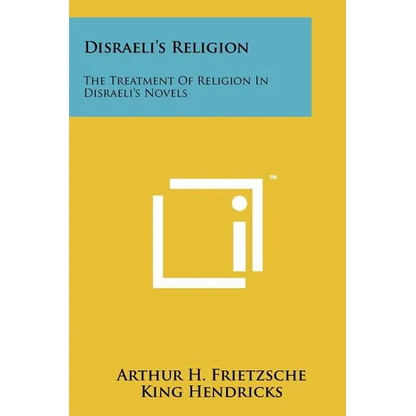 Disraeli's Religion: The Treatment of Religion in Disraeli's Novels - Paperback