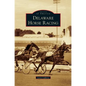 Delaware Horse Racing - Hardcover