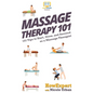 Massage Therapy 101: 101 Tips to Start, Grow, and Succeed as a Massage Therapist - Hardcover