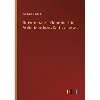 The Present State of Christendom in its Relation to the Second Coming of the Lord - Paperback