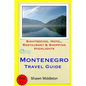 Montenegro Travel Guide: Sightseeing, Hotel, Restaurant & Shopping Highlights - Paperback