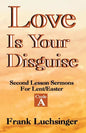 Love Is Your Disguise: 2nd Lesson Sermons for Lent/Easter: Cycle a - Paperback