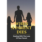 When A Parent Dies: Dealing With The Loss Of Your Parent: After The Death Of A Parent - Paperback