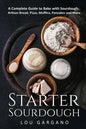 Starter Sourdough: A Complete Guide to Bake with Sourdough: Artisan Bread, Pizza, Muffins, Pancakes and More - Paperback