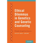 Ethical Dilemmas in Genetics and Genetic Counseling: Principles Through Case Scenarios - Paperback