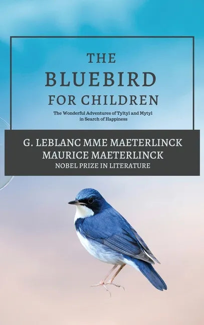 The Blue Bird for Children: The Wonderful Adventures of Tyltyl and Mytyl in Search of Happiness - Hardcover