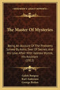 The Master Of Mysteries: Being An Account Of The Problems Solved By Astro, Seer Of Secrets And His Love Affair With Valeska Wynne, His Assistant (1912 - Paperback
