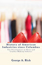 History of American Industries since Columbus: The Development of Shoes and Leather-Making Industry - Paperback