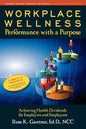 Workplace Wellness: Performance with a Purpose: Achieving Health Dividends for Employers and Employees - Paperback