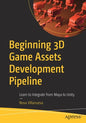 Beginning 3D Game Assets Development Pipeline: Learn to Integrate from Maya to Unity - Paperback