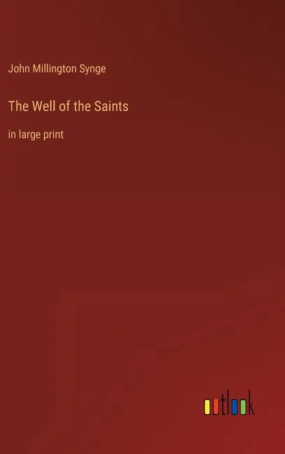 The Well of the Saints: in large print - Hardcover