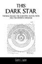 This Dark Star: Thomas Digges, the Scientific Revolution, and the Infinite Universe - Paperback
