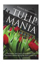 Tulip Mania: The History and Legacy of the World's First Speculative Bubble during the Dutch Golden Age - Paperback