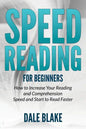Speed Reading For Beginners: How to Increase Your Reading and Comprehension Speed and Start to Read Faster - Paperback