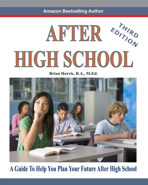 After High School- Third Edition: A Guide To Help You Plan Your Future After High School - Paperback