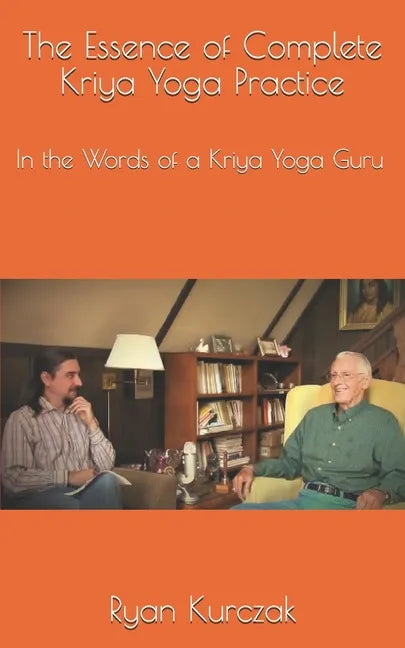 The Essence of Complete Kriya Yoga Practice: In the Words of a Kriya Yoga Guru - Paperback
