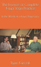 The Essence of Complete Kriya Yoga Practice: In the Words of a Kriya Yoga Guru - Paperback