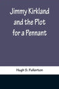 Jimmy Kirkland and the Plot for a Pennant - Paperback