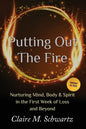 Putting Out the Fire: Nurturing Mind, Body and Spirit in the First Week of Loss and Beyond - Paperback