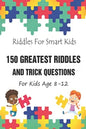 Riddles For Smart Kids: 150 Greatest Riddles And Trick Questions For Kids Age 8-12 - Paperback