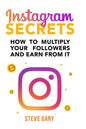 Instagram Secrets: How to multiply your followers and earn from it: A step-by-step guide to start your social influencer business - Paperback