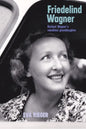 Friedelind Wagner: Richard Wagner's Rebellious Granddaughter - Hardcover