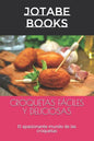 Croquetas Fáciles Y Deliciosas: El apasionante mundo de las croquetas - Paperback