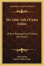 The Table-Talk of John Selden: With a Biographical Preface and Notes - Paperback