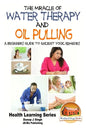 The Miracle of Water Therapy and Oil Pulling: A Beginners Guide to Ancient Yogic Remedies - Paperback