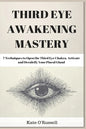 Third Eye Awakening Mastery: 7 Techniques to Open the Third Eye Chakra, Activate and Decalcify Your Pineal Gland - Paperback