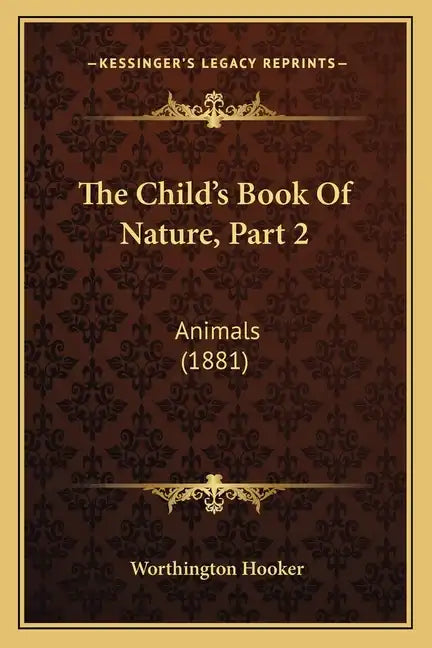 The Child's Book Of Nature, Part 2: Animals (1881) - Paperback