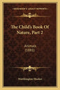 The Child's Book Of Nature, Part 2: Animals (1881) - Paperback