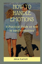How to Handle Emotions: A Practical Guide on how to handle emotions - Paperback