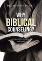 Why Biblical Counseling?: An Appeal for Scriptural Sufficiency - Hardcover