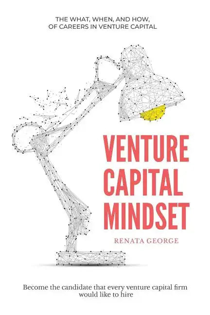 Venture Capital Mindset: Become the Candidate That Every Venture Capital Firm Would Like to Hire - Paperback