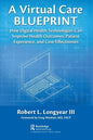 A Virtual Care Blueprint: How Digital Health Technologies Can Improve Health Outcomes, Patient Experience, and Cost Effectiveness - Paperback