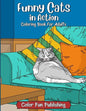 Funny Cats in Action: An Adult Coloring Book that Makes Every Cat Lover Smile - Paperback