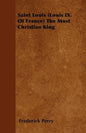 Saint Louis (Louis IX. Of France) The Most Christian King - Paperback
