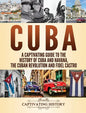 Cuba: A Captivating Guide to the History of Cuba and Havana, The Cuban Revolution and Fidel Castro - Hardcover