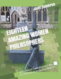 Eighteen Amazing Women Philosophers: you should have learned about in school but probably didn't! - Paperback
