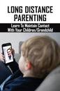 Long Distance Parenting: Learn To Maintain Contact With Your Children/Grandchild: Parenting Strategies - Paperback