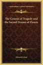 The Genesis of Tragedy and the Sacred Drama of Eleusis - Hardcover