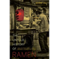The Untold History of Ramen: How Political Crisis in Japan Spawned a Global Food Craze Volume 49 - Paperback