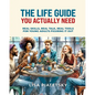 The Life Guide You Actually Need: Real Skills, Real Talk, Real Tools for Young Adults Figuring It Out - Paperback