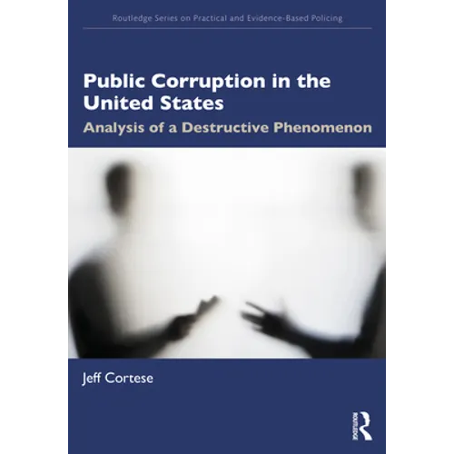Public Corruption in the United States: Analysis of a Destructive Phenomenon - Paperback